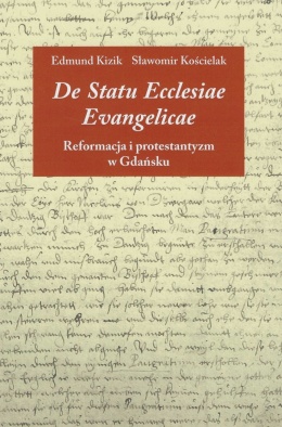 De Statu Ecclesiae Evangelicae. Reformacja i protestantyzm w Gdańsku od XVI do początku XIX wieku