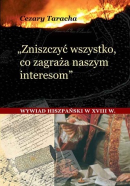 Zniszczyć wszystko, co zagraża naszym interesom. Wywiad hiszpański w XVIII wieku