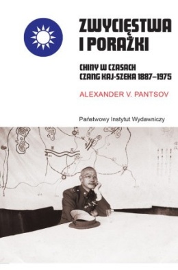 Zwycięstwa i porażki. Chiny w czasach Czang Kaj-szeka 1887 - 1975