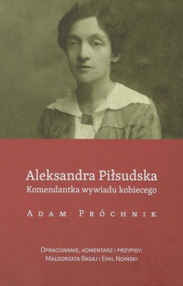 Aleksandra Piłsudska. Komendantka wywiadu kobiecego