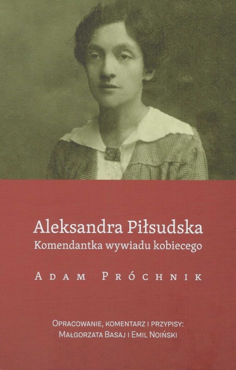 Aleksandra Piłsudska. Komendantka wywiadu kobiecego