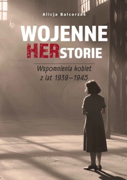 Wojenne herstorie. Wspomnienia kobiet z lat 1939-1945