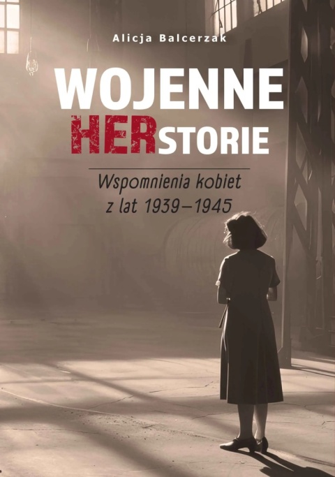 Wojenne herstorie. Wspomnienia kobiet z lat 1939-1945