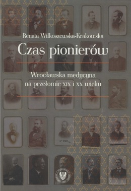 Czas pionierów. Wrocławska medycyna na przełomie XIX i XX wieku