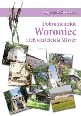 Dobra ziemskie Woroniec i ich właściciele Mirscy