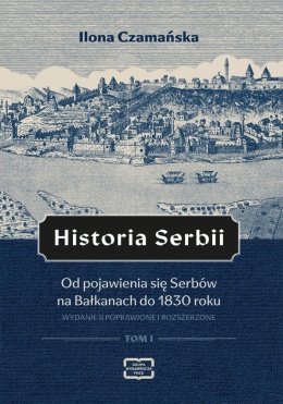 Historia Serbii Tom 1. Od pojawienia się Serbów na Bałkanach do 1830 roku