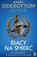 Idący na śmierć. Gladiatorzy w starożytnym Rzymie