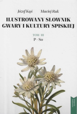 Ilustrowany słownik gwary i kultury spiskiej Tom 3. P - So