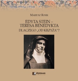 Edyta Stein - Teresa Benedykta - Dlaczego od Krzyża?