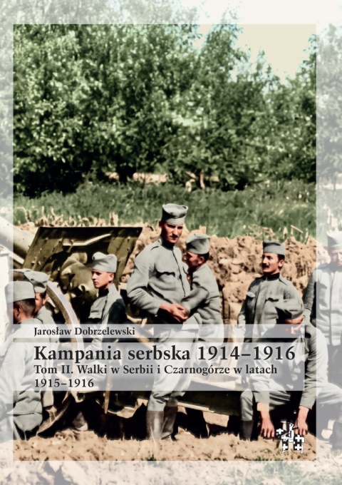 Kampania serbska 1914–1916. Tom II. Walki w Serbii i Czarnogórze w latach 1915–1916