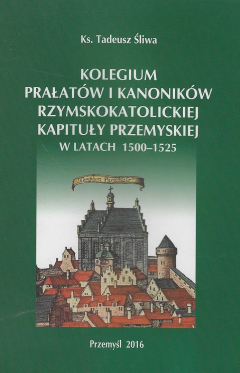 Kolegium prałatów i kanoników rzymskokatolickiej kapituły przemyskiej w latach 1500 - 1525