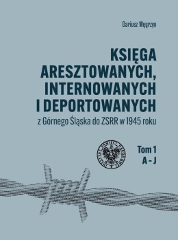 Księga aresztowanych, internowanych i deportowanych z Górnego Śląska do ZSRR w 1945 roku Tom 1 -3 - komplet