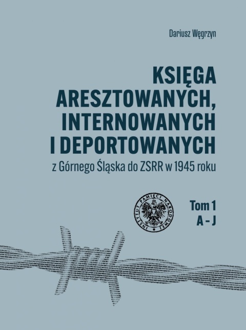 Księga aresztowanych, internowanych i deportowanych z Górnego Śląska do ZSRR w 1945 roku Tom 1 -3 - komplet
