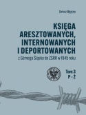 Księga aresztowanych, internowanych i deportowanych z Górnego Śląska do ZSRR w 1945 roku Tom 1 -3 - komplet