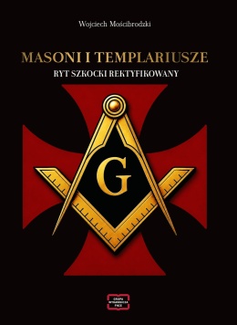 Masoni i Templariusze. Ryt Szkocki Rektyfikowany 35 lat Loży Wolnomularskiej Nadzieja