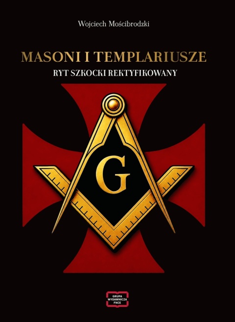 Masoni i Templariusze. Ryt Szkocki Rektyfikowany 35 lat Loży Wolnomularskiej Nadzieja