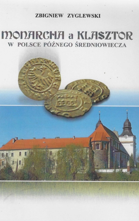Monarcha a klasztor w Polsce późnego średniowiecza