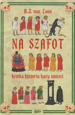 Na szafot. Krótka historia kary śmierci