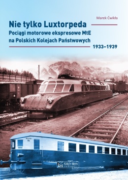 Nie tylko Luxtorpeda. Pociągi motorowe ekspresowe MtE na Polskich Kolejach Państwowych 1933 - 1939