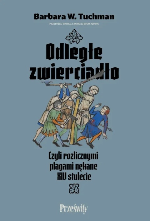 Odległe zwierciadło czyli rozlicznymi plagami nękane XIV stulecie