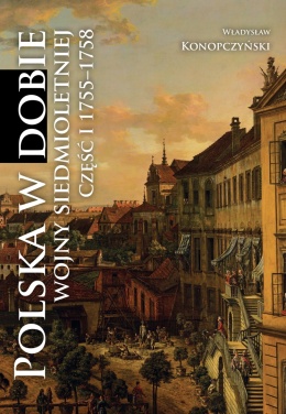 OUTLET - Polska w dobie wojny siedmioletniej. Część I 1755 - 1758