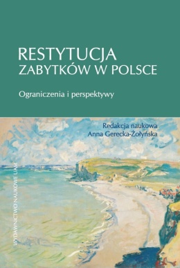 Restytucja zabytków w Polsce. Ograniczenia i perspektywy