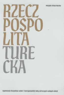 Rzeczpospolita turecka. Dyplomacja hiszpańska wobec I Rzeczypospolitej doby pierwszych wolnych elekcji