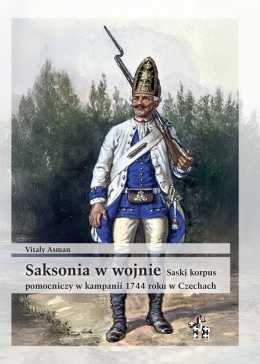 OUTLET - Saksonia w wojnie Saski korpus pomocniczy w kampanii 1744 roku w Czechach
