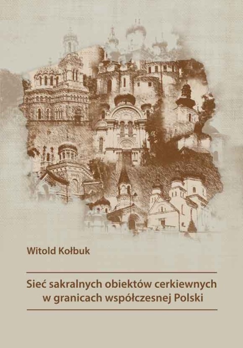 Sieć sakralnych obiektów cerkiewnych w granicach współczesnej Polski