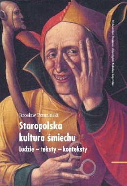 Staropolska kultura śmiechu. Ludzie - teksty - konteksty