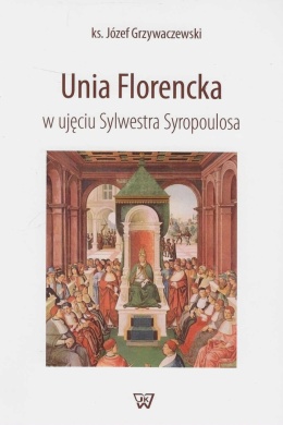 Unia Florencka w ujęciu Sylwestra Syropoulosa - wydanie II poszerzone