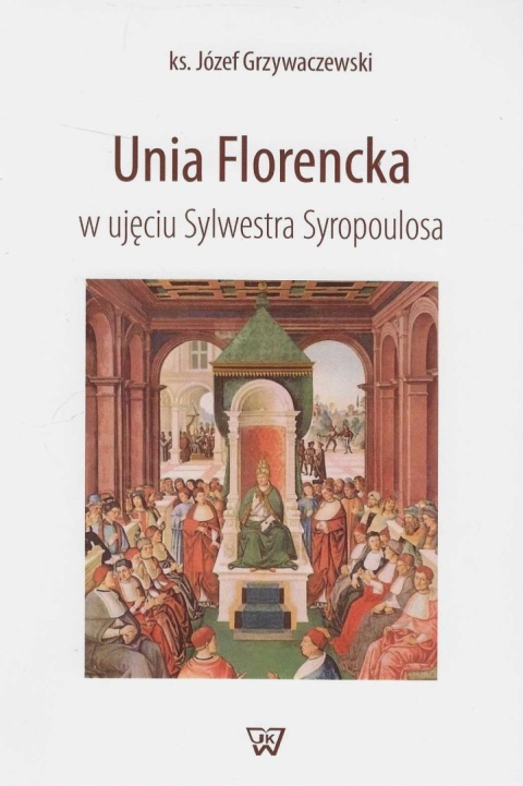 Unia Florencka w ujęciu Sylwestra Syropoulosa - wydanie II poszerzone