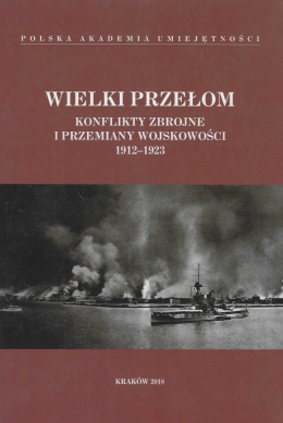 Wielki przełom. Konflikty zbrojne i przemiany wojskowości 1912 - 1923