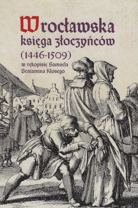 Wrocławska księga złoczyńców (1446 - 1509) w rękopisie Samuela Beniamina Klosego
