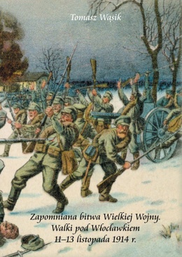 Zapomniana bitwa Wielkiej Wojny. Walki pod Włocławkiem 11 - 13 listopada 1914 r.