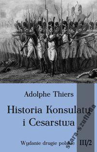 Historia Konsulatu i Cesarstwa Tom III cz. 2 Historia Konsulatu i Cesarstwa Tom III cz. 2