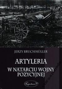 Artyleria w natarciu wojny pozycyjnej Artyleria w natarciu wojny pozycyjnej