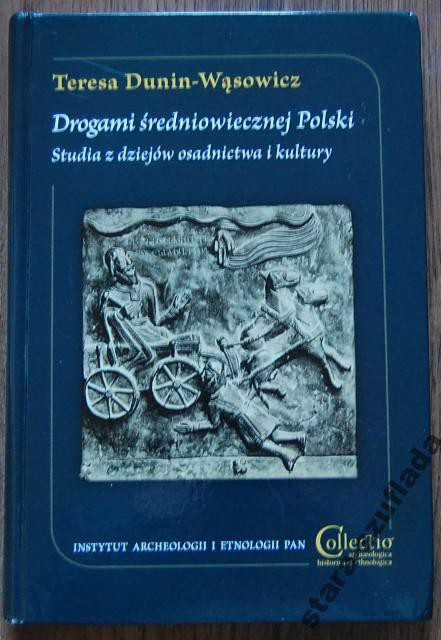 Drogami średniowiecznej Polski. Studia z dziejów osadnictwa i kultury Drogami średniowiecznej Polski. Studia z dziejów osadnictwa i kultury