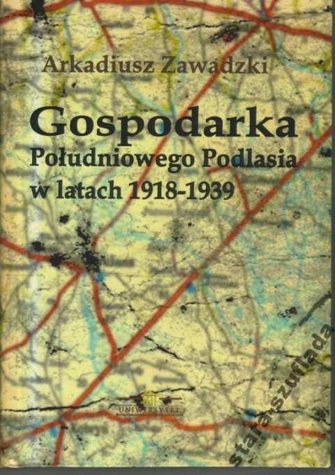 Gospodarka Południowego Podlasia w latach 1918-1939 Gospodarka Południowego Podlasia w latach 1918-1939