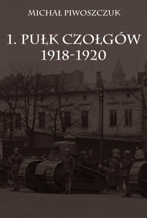 1 Pułk Czołgów 1918-1920 1 Pułk Czołgów 1918-1920
