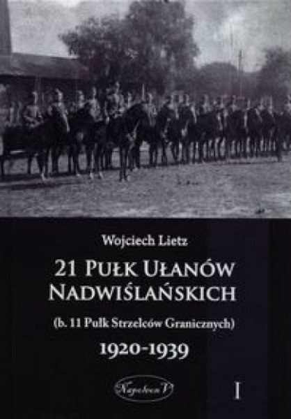 21 Pułk Ułanów Nadwiślańskich Tom I 21 Pułk Ułanów Nadwiślańskich Tom I