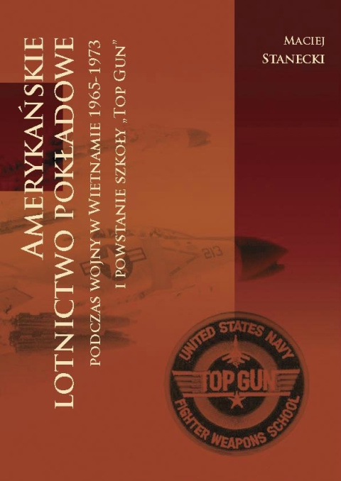 Amerykańskie lotnictwo pokładowe podczas wojny w Wietnamie 1964-1973 i powstanie szkoły TOP GUN Amerykańskie lotnictwo pokładowe podczas wojny w Wietnamie 1964-1973 i powstanie szkoły TOP GUN