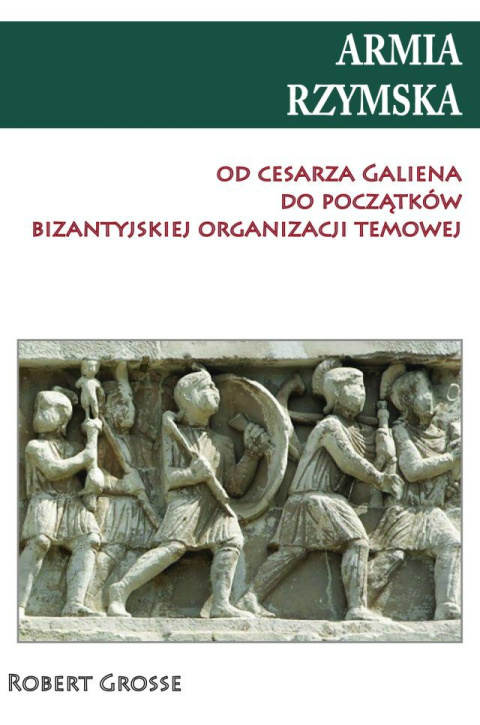 Armia Rzymska od cesarza Galiena do początków Armia Rzymska od cesarza Galiena do początków