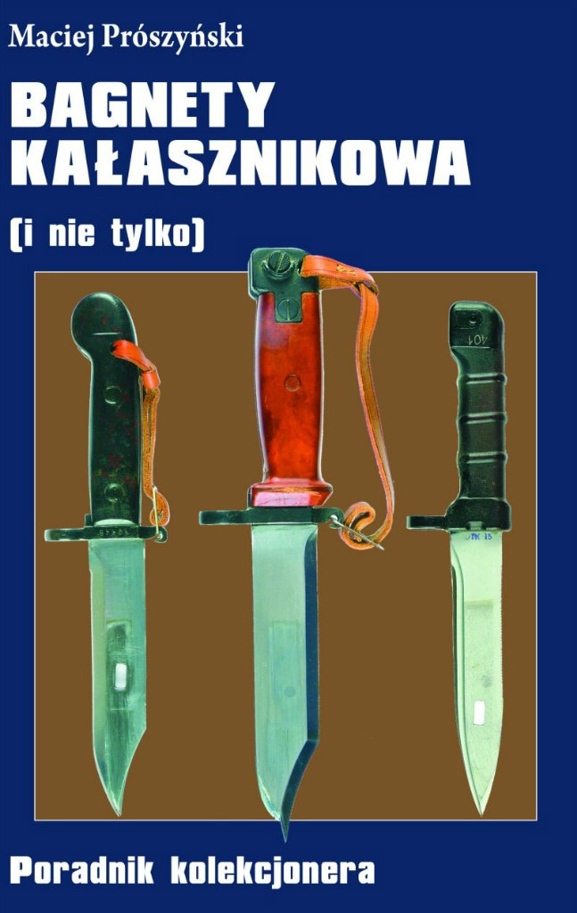 Bagnety Kałasznikowa (i nie tylko). Poradnik kolekcjonera Bagnety Kałasznikowa (i nie tylko). Poradnik kolekcjonera