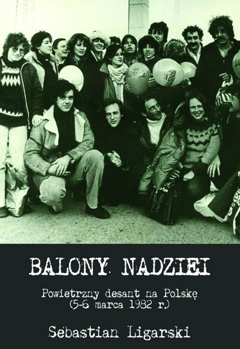 Balony nadziei. Powietrzny desant na Polskę (5-6 marca 1982 r.)