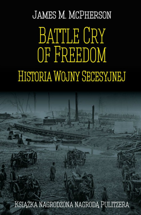 Battle Cry of Freedom. Historia Wojny Secesyjnej Battle Cry of Freedom. Historia Wojny Secesyjnej