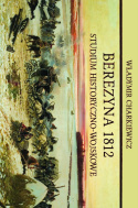 Berezyna 1812. Studium historyczno-wojskowe