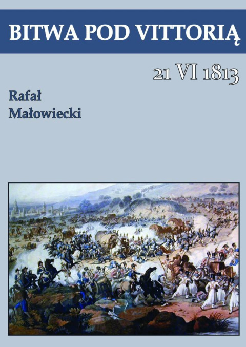 Bitwa pod Vittorią 21 VI 1813 Bitwa pod Vittorią 21 VI 1813
