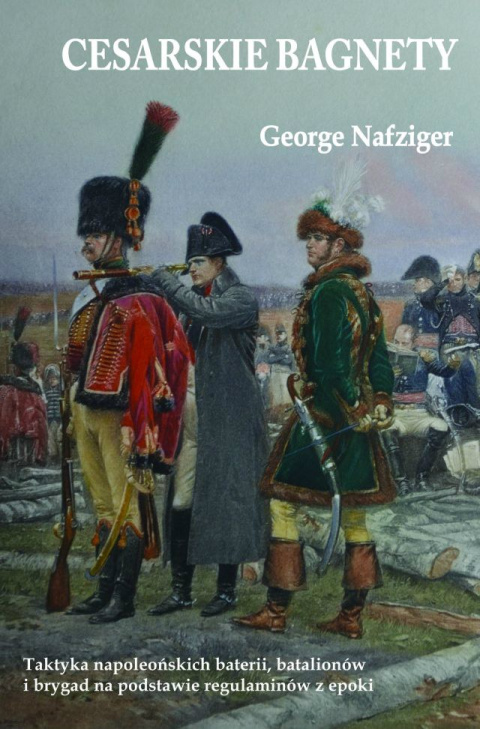 Cesarskie bagnety. Taktyka napoleońskich baterii Cesarskie bagnety. Taktyka napoleońskich baterii