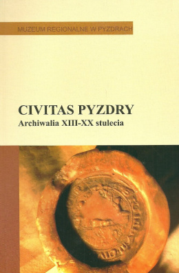 Civitas Pyzdry. Archiwalia XIII-XX stulecia